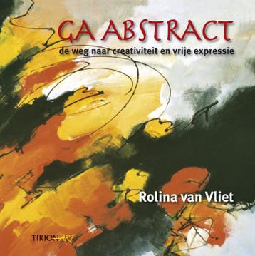 Ga abstract ... / Tirion art - Rolina van Vliet, Verzenden, Zo goed als nieuw, Rolina van Vliet