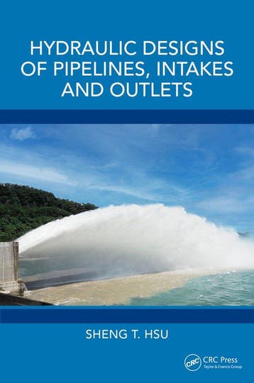Hydraulic Designs of Pipelines, Intakes and Outlets, Verzenden, Gelezen, Sheng T. Hsu