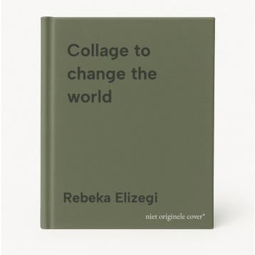 Collage to change the world - Rebeka Elizegi 9789063697037, Boeken, Verzenden, Zo goed als nieuw, Rebeka Elizegi