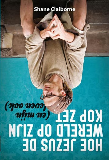 Hoe Jezus De Wereld Op Zijn Kop Zet | Shane Claiborne, Ophalen of Verzenden, Nieuw, Shane Claiborne