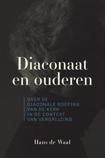 Diaconaat en ouderen - Hans de Waal 9789463013871, Verzenden, Zo goed als nieuw, Hans de Waal