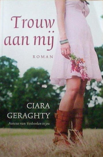 Trouw aan mij - Ciara Geraghty 9789045200262, Verzenden, Zo goed als nieuw, Ciara Geraghty