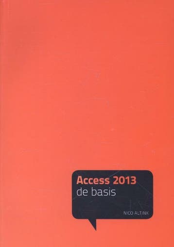Access 2013 - de basis / De basis - Nico Altink, Verzenden, Gelezen, Nico Altink