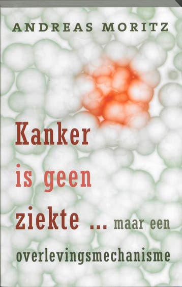 Kanker is geen ziekte ... maar een overlevingsmechanisme, Boeken, Gezondheid, Dieet en Voeding, Verzenden, Gelezen, Andreas Moritz