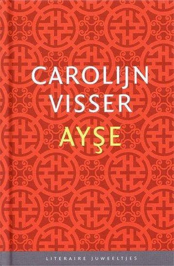 Ayse / Literaire Juweeltjes 9789085164609 Carolijn Visser, Verzenden, Zo goed als nieuw, Carolijn Visser