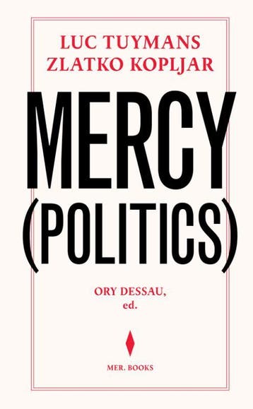 Luc Tuymans & Zlatko Kopljar. Mercy (Politics) | Nieuw, Ophalen of Verzenden, Nieuw, Zlatko Kopljar; Luc Tuymans; Ory Dessau