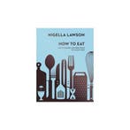 9780701189181 How To Eat Nigella Lawson, Boeken, Verzenden, Nieuw, Nigella Lawson