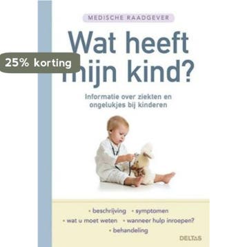Wat heeft mijn kind? / Medische raadgever 9789044739596, Boeken, Gezondheid, Dieet en Voeding, Verzenden, Zo goed als nieuw