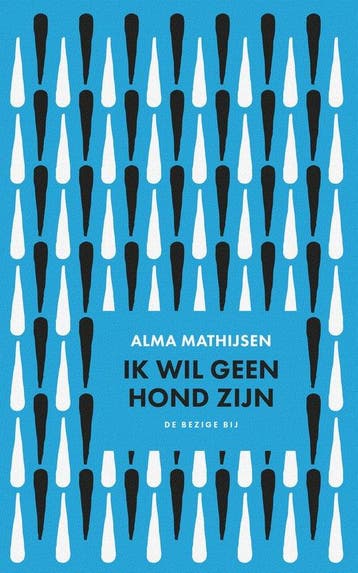 9789403141626 Ik wil geen hond zijn Alma Mathijsen, Boeken, Verzenden, Nieuw, Alma Mathijsen