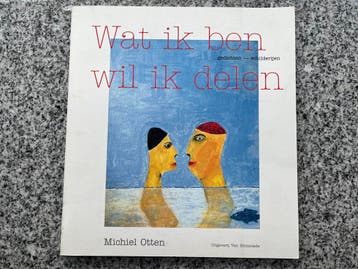 Wat ik ben wil ik delen – gedichten - schilderijen, Boeken, Verzenden, Gelezen, Schilder- en Tekenkunst, Michiel Otten