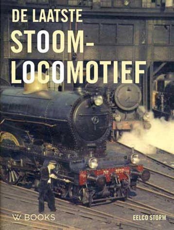De laatste stoomlocomotief - Eelco Storm 9789462582460, Verzenden, Zo goed als nieuw, Eelco Storm