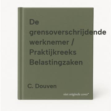 De grensoverschrijdende werknemer / Praktijkreeks, Verzenden, Gelezen, C. Douven