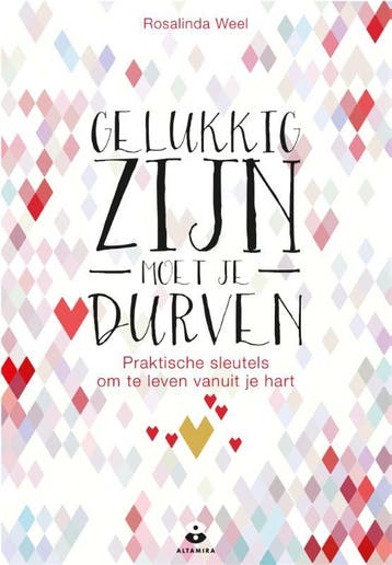 Gelukkig zijn moet je durven - Rosalinda Weel 9789401302173, Verzenden, Zo goed als nieuw, Rosalinda Weel