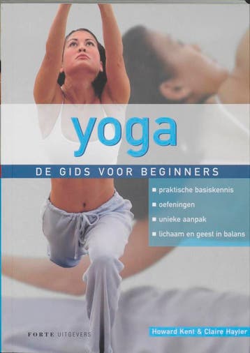 Yoga - de gids voor beginners / Forte Sportief - H. Kent, Verzenden, Zo goed als nieuw, H. Kent