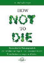 9783946566120 How Not to Die | Tweedehands, Boeken, Verzenden, Zo goed als nieuw, Michael Greger