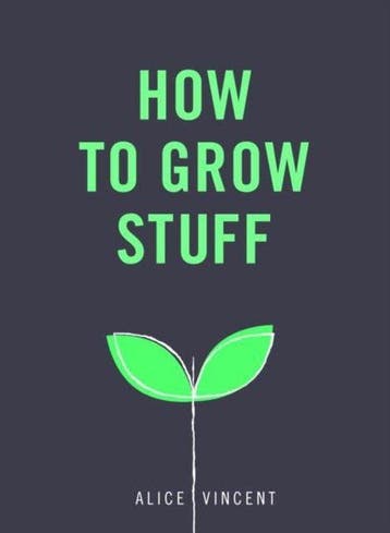 How to Grow Stuff - Alice Vincent 9781785035593, Verzenden, Zo goed als nieuw, Alice Vincent