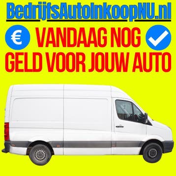 Snel Geld Nodig? * BedrijfsAuto Inkoop * Vandaag Nog Geld