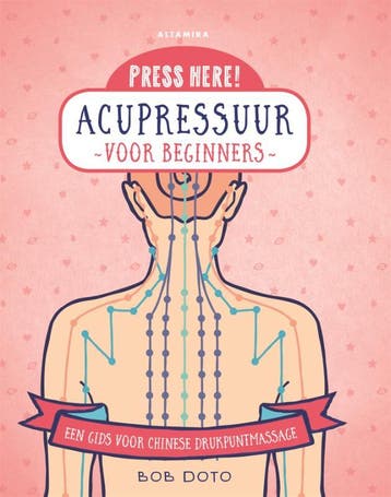 Acupressuur voor beginners / Press here! - Bob Doto, Boeken, Verzenden, Zo goed als nieuw, Bob Doto