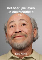 Het heerlijke leven in onwetendheid 9789090370408, Verzenden, Zo goed als nieuw, Sejul Nerve