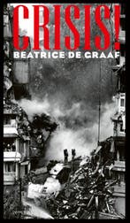 Crisis! 9789044653113 Beatrice de Graaf, Ophalen of Verzenden, Nieuw, Beatrice de Graaf