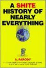 A Shite History of Nearly Everything 9781843171386, Boeken, Verzenden, Zo goed als nieuw, Antal Parody