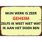 Wandbord Humor - Mijn Werk Is Zeer Geheim, Huis en Inrichting, Ophalen of Verzenden, Nieuw