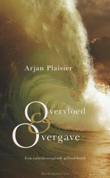 Overvloed en overgave 9789023926788 Arjan Plaisier, Boeken, Godsdienst en Theologie, Verzenden, Gelezen, Arjan Plaisier