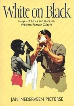 WHITE ON BLACK (GB). IMAGES OF AFRICA AND BLACKS IN WESTERN, Verzenden, Gelezen, J. NEDERVEEN PIETERSE