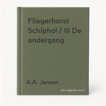 Fliegerhorst Schiphol / III De ondergang - A.A. Jansen, Verzenden, Zo goed als nieuw, A.A. Jansen