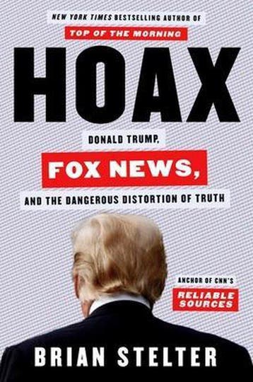Hoax: Donald Trump, Fox News, and the Dangerous Distortion, Verzenden, Gelezen, Brian Stelter