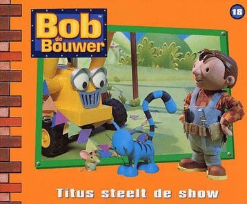 BOB DE BOUWER 18 TITUS STEELT DE SHOW 9789054257998, Boeken, Verzenden, Gelezen, I. Treahy