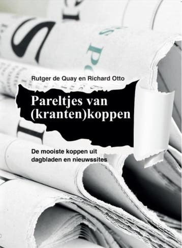 Pareltjes van (kranten)koppen - Rutger de Quay 9789082873887, Boeken, Verzenden, Zo goed als nieuw, Rutger de Quay