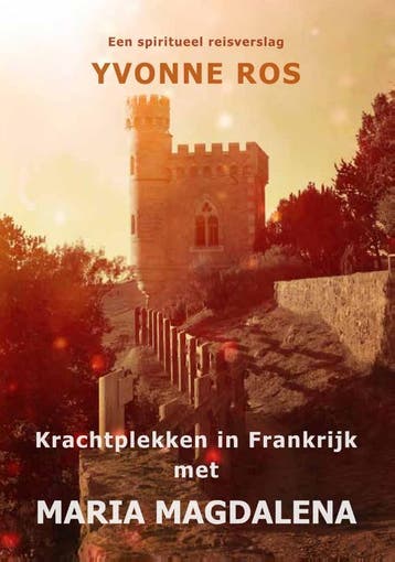 Krachtplekken In Frankrijk Met Maria Magdalena | Yvonne Ros, Ophalen of Verzenden, Nieuw, Yvonne Ros