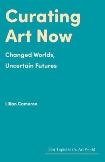 9781848224834 Hot Topics in the Art World- Curating Art Now, Verzenden, Nieuw, Lilian Cameron