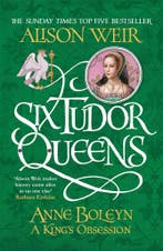 Six Tudor Queens: Anne Boleyn, A Kings Obsession / Six, Boeken, Verzenden, Gelezen, Alison Weir