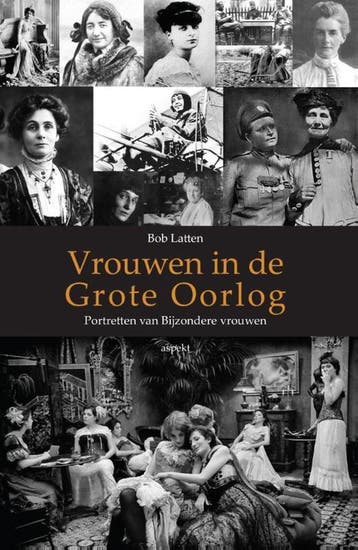 Vrouwen in de Grote Oorlog - Bob Latten 9789461535191, Boeken, Verzenden, Zo goed als nieuw, Bob Latten