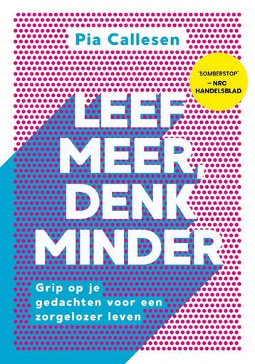 Leef Meer, Denk Minder | Pia Callesen | Nieuw, Boeken, Ophalen of Verzenden, Nieuw, Pia Callesen