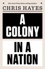 A Colony in a Nation 9780393254228 Chris Hayes, Boeken, Verzenden, Zo goed als nieuw, Chris Hayes