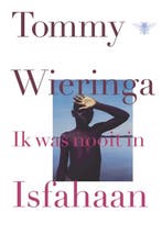 Ik was nooit in Isfahaan 9789023485438 Tommy Wieringa, Boeken, Verzenden, Gelezen, Tommy Wieringa