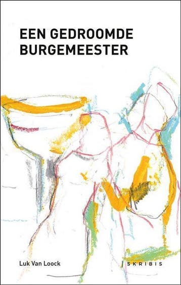 Een gedroomde burgemeester - Luk Van Loock 9789463969307, Verzenden, Zo goed als nieuw, Luk Van Loock