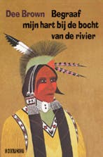 Begraaf mijn hart bij de bocht van de rivier 9789062656714, Verzenden, Gelezen, Dee Brown