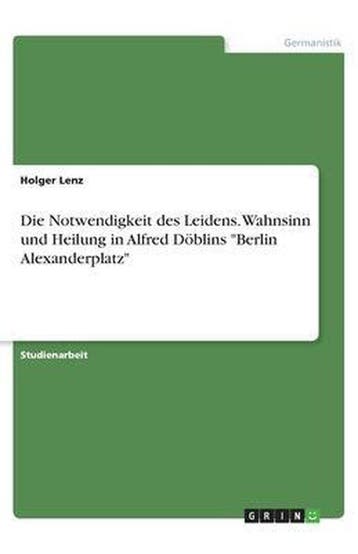 9783668971042 Die Notwendigkeit des Leidens. Wahnsinn und..., Verzenden, Nieuw, Holger Lenz