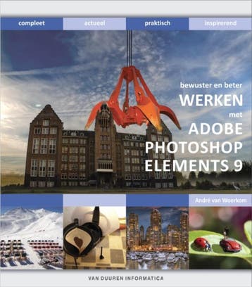 Werken met Adobe Photoshop Elements 9 / Bewuster en beter, Boeken, Verzenden, Zo goed als nieuw, André van Woerkom