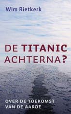 De Titanic achterna? 9789029719162 Wim Rietkerk, Boeken, Godsdienst en Theologie, Verzenden, Zo goed als nieuw, Wim Rietkerk