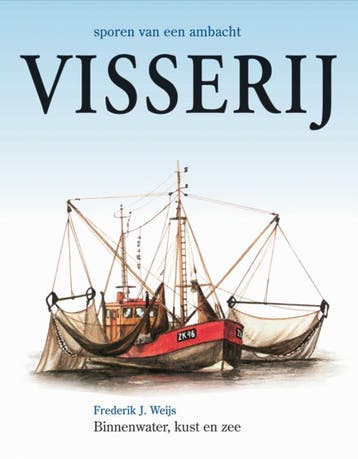 Visserij / Sporen van een ambacht - Frederik J. Weijs, Verzenden, Zo goed als nieuw, Frederik J. Weijs