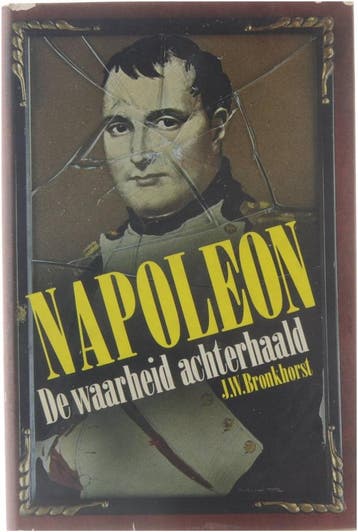 Napoleon, de waarheid achterhaald - Bronkhorst 9789062071210, Boeken, Verzenden, Gelezen, Bronkhorst