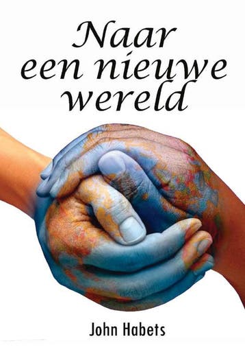Naar een nieuwe wereld 9789082060836 John Habets, Verzenden, Zo goed als nieuw, John Habets