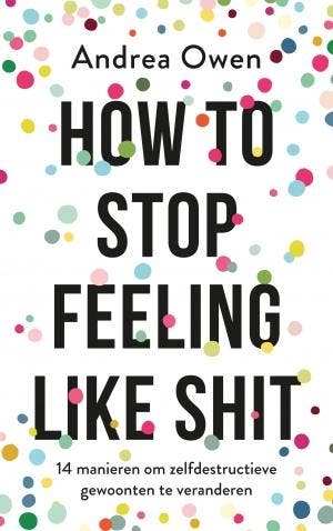 How to stop feeling like shit - Andrea Owen 9789021570082, Verzenden, Gelezen, Andrea Owen