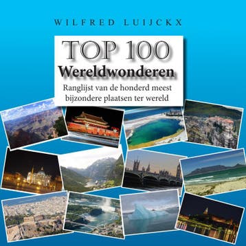 Top 100 Wereldwonderen | Wilfred Luijckx | Nieuw, Boeken, Ophalen of Verzenden, Nieuw, Wilfred Luijckx