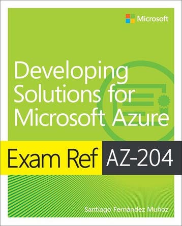 9780136798330 Exam Ref AZ-204 Developing Solutions for Mi..., Verzenden, Zo goed als nieuw, Santiago Munoz